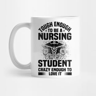 tough enough to be a nursing student crazy enough to love it Mug